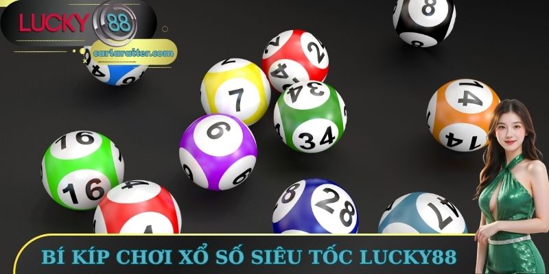 Bí kíp chơi xổ số siêu tốc Lucky88