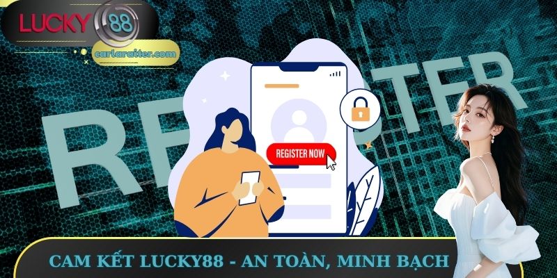 Đăng Ký Lucky88 – Tạo Tài Khoản Dễ Dàng, Thưởng Liền Tay 2 Cam kết Lucky88 - An toàn, minh bạch