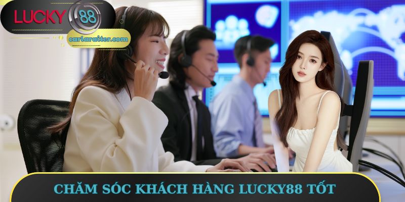 Chăm Sóc Khách Hàng Lucky88 - Dịch Vụ Tận Tâm Cho Hội Viên 2 Chăm sóc khách hàng Lucky88 tốt