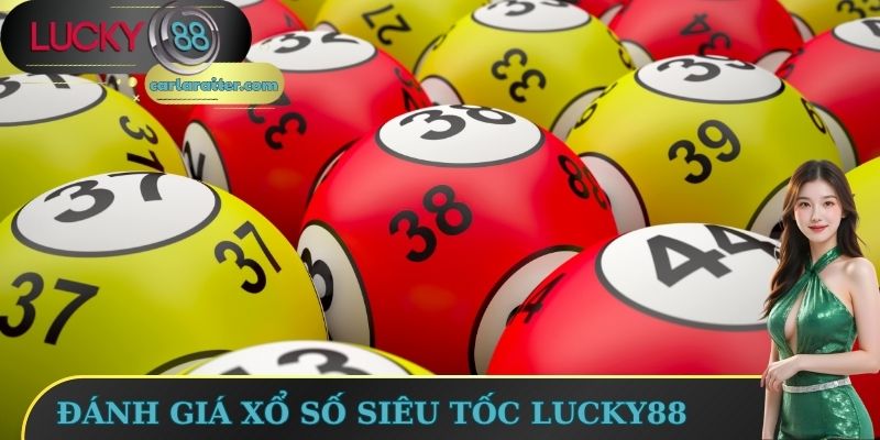 Đánh giá xổ số siêu tốc Lucky88