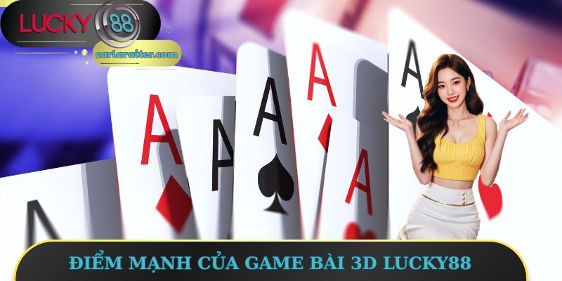 Điểm mạnh của game bài 3D Lucky88