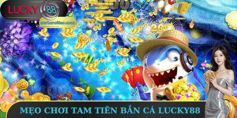 Mẹo chơi tam tiên bắn cá Lucky88