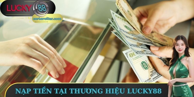 Lucky88 ✔️ Nhà Cái Lucky88.Biz Cá Cược Thể Thao #1 VN 11 Nạp tiền tại thương hiệu Lucky88