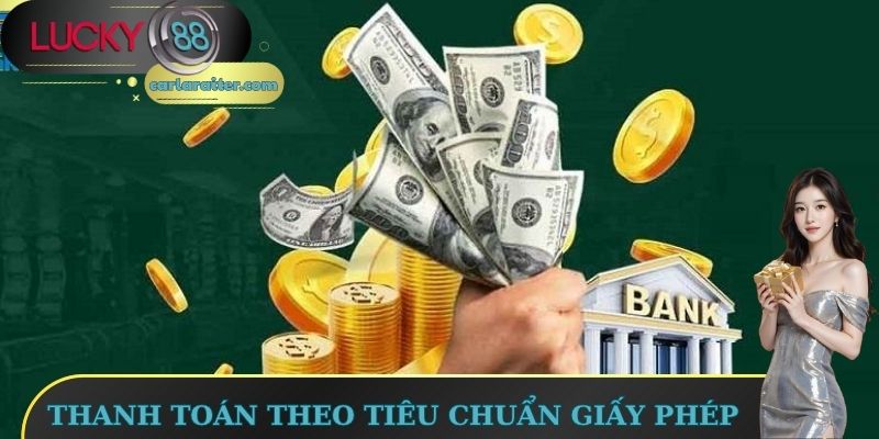 Cập Nhật Giấy Phép Hoạt Động Lucky88 Chuẩn Xác, Minh Bạch 3 Thanh toán theo tiêu chuẩn giấy phép hoạt động Lucky88