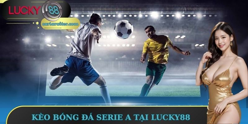 Tìm hiểu về kèo bóng đá Serie A tại Lucky88