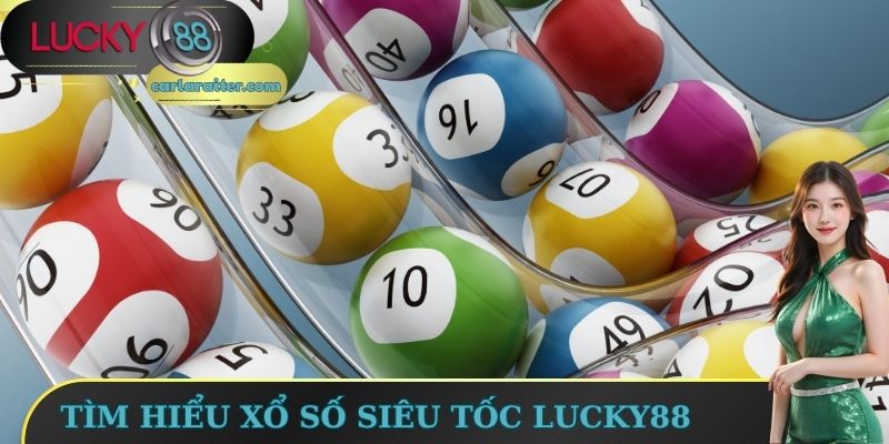 Tìm hiểu xổ số siêu tốc Lucky88