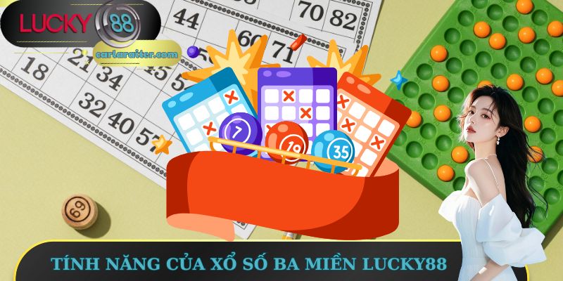 Xổ Số Ba Miền Lucky88 - Con Đường Ngắn Trở Thành Triệu Phú 2 Tính năng của xổ số ba miền Lucky88