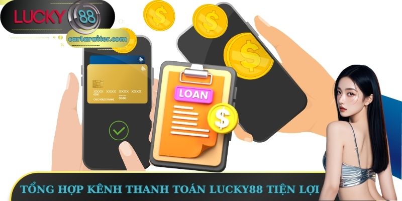 Rút Tiền Lucky88 – Thao Tác Nhanh, Tiền Về Liền Tay 1 Tổng hợp kênh thanh toán Lucky88 tiện lợi