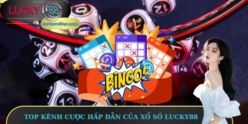 Top kênh cược hấp dẫn của Xổ số Lucky88