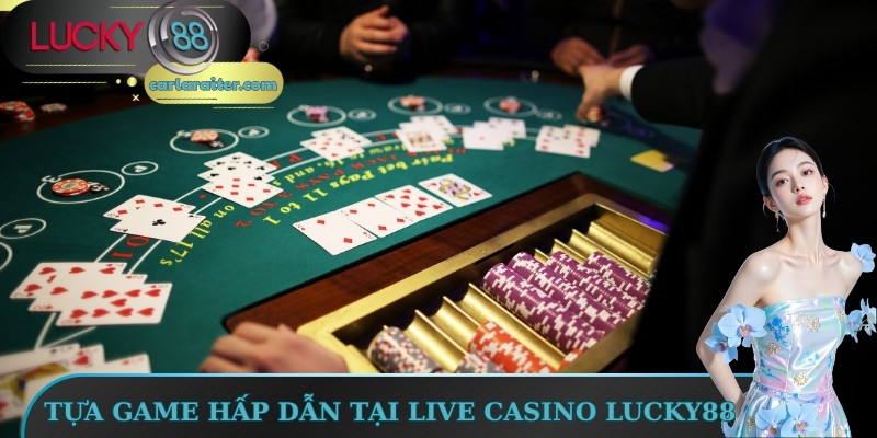 Live Casino Lucky88 – Đỉnh Cao Trải Nghiệm Sòng Bài Online 2 Tựa game hấp dẫn tại Live Casino Lucky88
