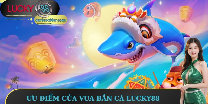 Ưu điểm của vua bắn cá Lucky88