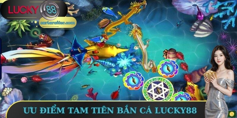Ưu điểm tam tiên bắn cá Lucky88